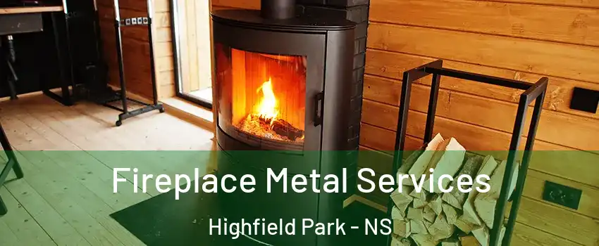 Fireplace Metal Services Highfield Park - NS
