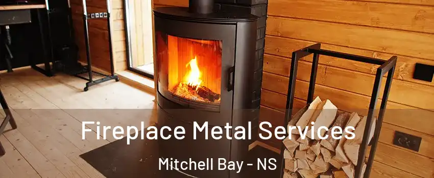 Fireplace Metal Services Mitchell Bay - NS
