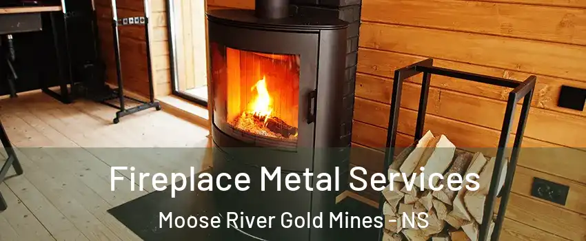 Fireplace Metal Services Moose River Gold Mines - NS
