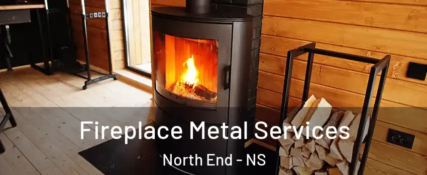 Fireplace Metal Services North End - NS