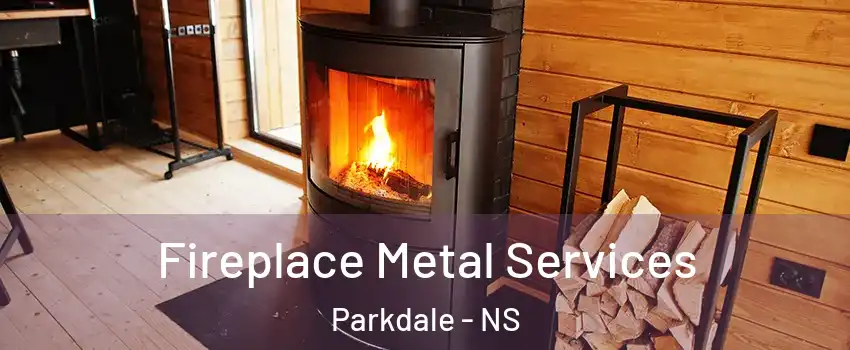 Fireplace Metal Services Parkdale - NS