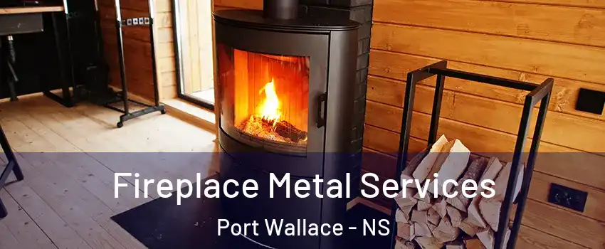 Fireplace Metal Services Port Wallace - NS