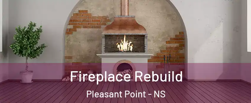  Fireplace Rebuild Pleasant Point - NS