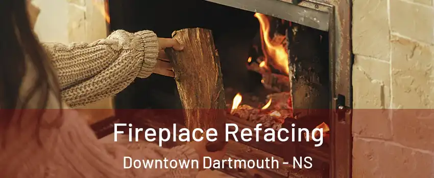  Fireplace Refacing Downtown Dartmouth - NS