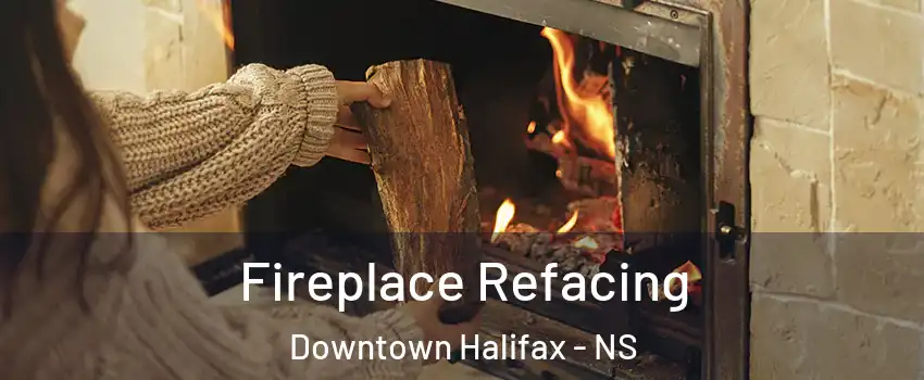  Fireplace Refacing Downtown Halifax - NS