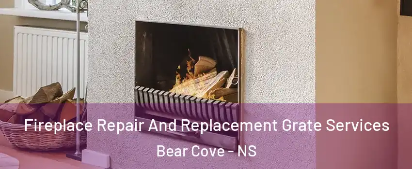  Fireplace Repair And Replacement Grate Services Bear Cove - NS
