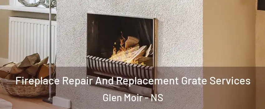  Fireplace Repair And Replacement Grate Services Glen Moir - NS