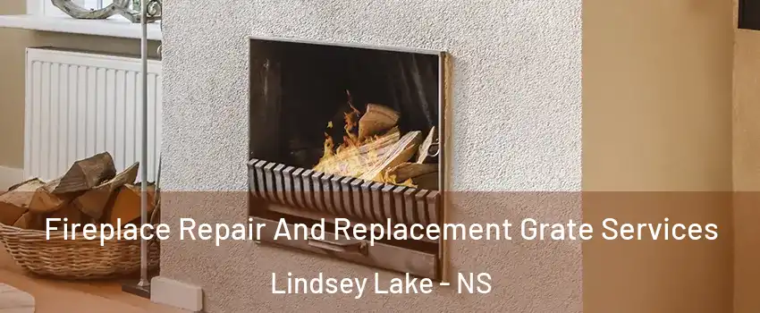  Fireplace Repair And Replacement Grate Services Lindsey Lake - NS