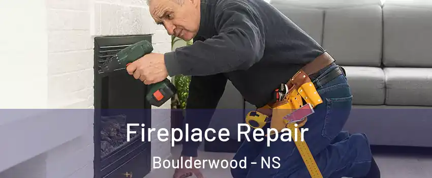  Fireplace Repair Boulderwood - NS