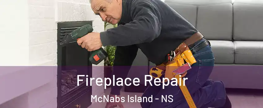  Fireplace Repair McNabs Island - NS