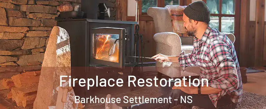  Fireplace Restoration Barkhouse Settlement - NS