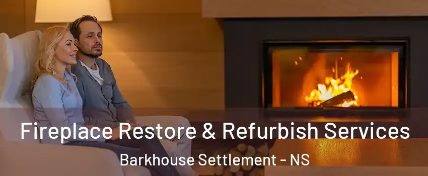  Fireplace Restore & Refurbish Services Barkhouse Settlement - NS