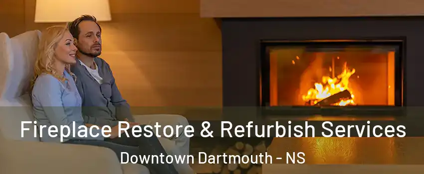  Fireplace Restore & Refurbish Services Downtown Dartmouth - NS