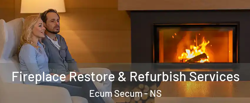  Fireplace Restore & Refurbish Services Ecum Secum - NS
