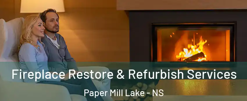  Fireplace Restore & Refurbish Services Paper Mill Lake - NS