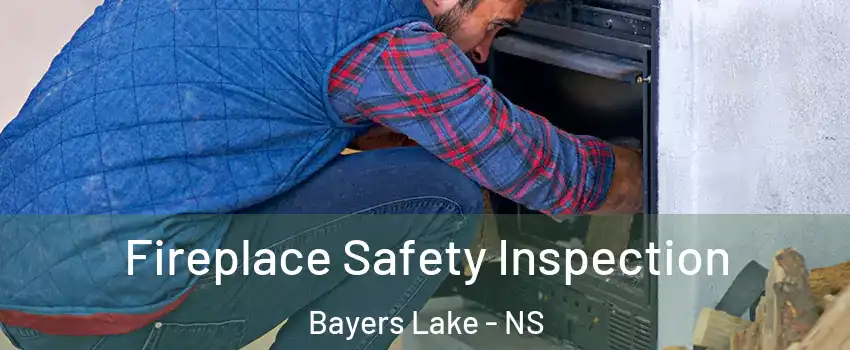  Fireplace Safety Inspection Bayers Lake - NS