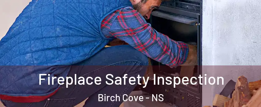  Fireplace Safety Inspection Birch Cove - NS