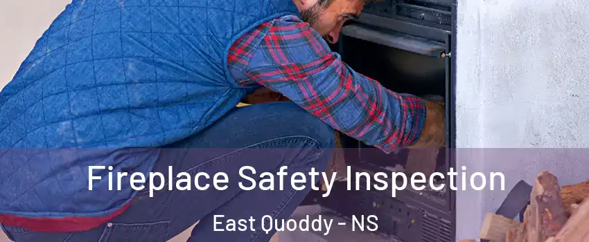  Fireplace Safety Inspection East Quoddy - NS