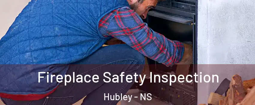  Fireplace Safety Inspection Hubley - NS