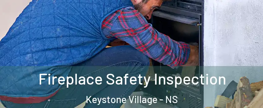  Fireplace Safety Inspection Keystone Village - NS
