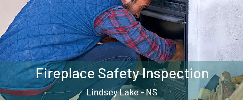  Fireplace Safety Inspection Lindsey Lake - NS