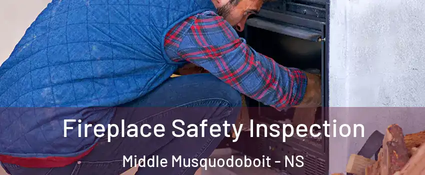  Fireplace Safety Inspection Middle Musquodoboit - NS