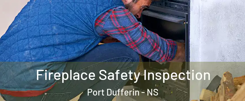  Fireplace Safety Inspection Port Dufferin - NS