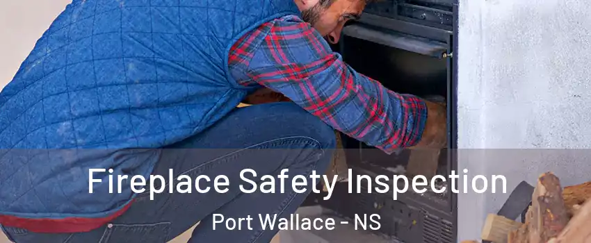  Fireplace Safety Inspection Port Wallace - NS