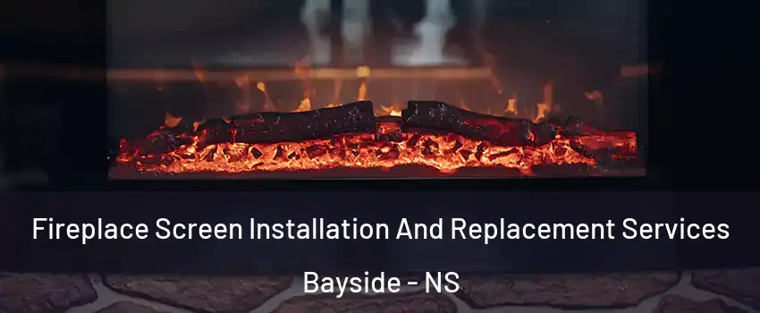  Fireplace Screen Installation And Replacement Services Bayside - NS