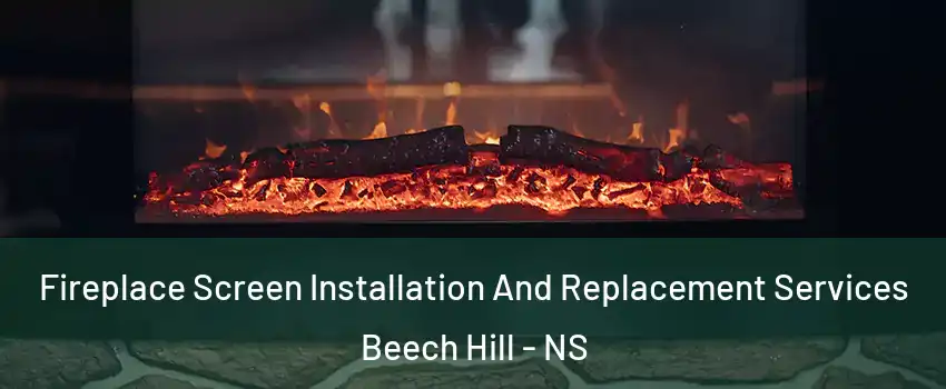  Fireplace Screen Installation And Replacement Services Beech Hill - NS