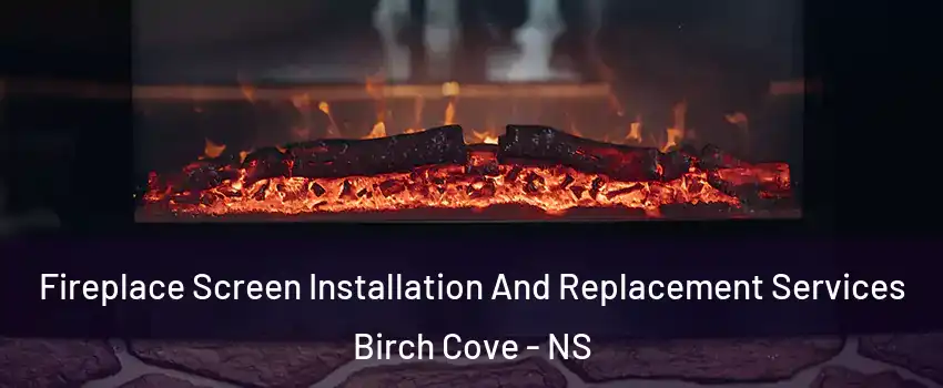  Fireplace Screen Installation And Replacement Services Birch Cove - NS
