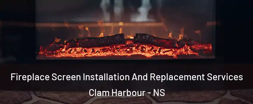  Fireplace Screen Installation And Replacement Services Clam Harbour - NS