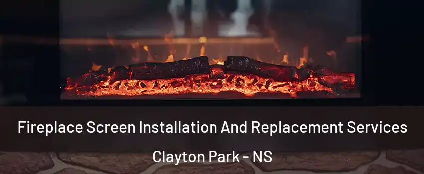  Fireplace Screen Installation And Replacement Services Clayton Park - NS