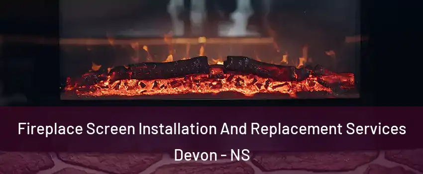  Fireplace Screen Installation And Replacement Services Devon - NS