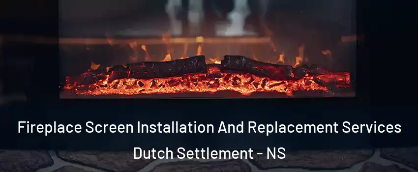  Fireplace Screen Installation And Replacement Services Dutch Settlement - NS