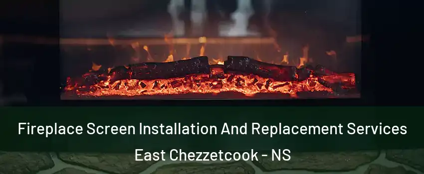  Fireplace Screen Installation And Replacement Services East Chezzetcook - NS
