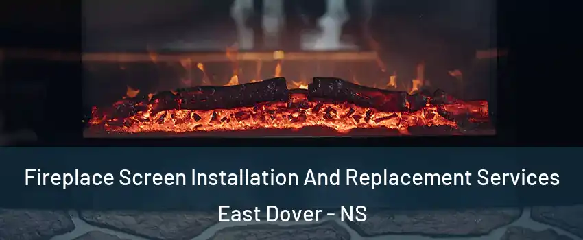  Fireplace Screen Installation And Replacement Services East Dover - NS
