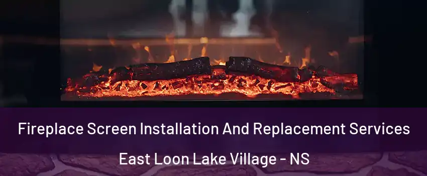  Fireplace Screen Installation And Replacement Services East Loon Lake Village - NS