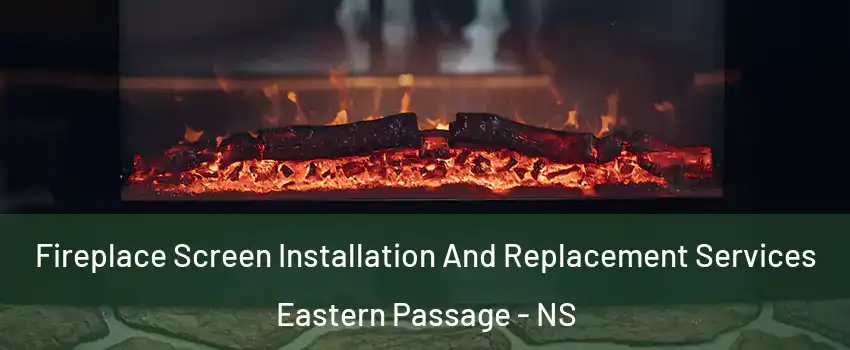  Fireplace Screen Installation And Replacement Services Eastern Passage - NS