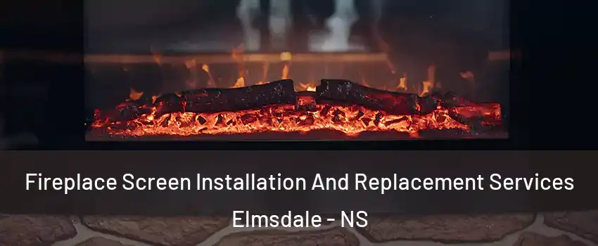  Fireplace Screen Installation And Replacement Services Elmsdale - NS