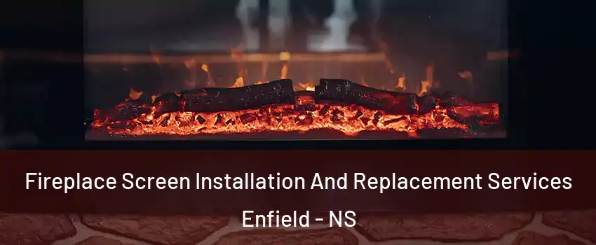  Fireplace Screen Installation And Replacement Services Enfield - NS