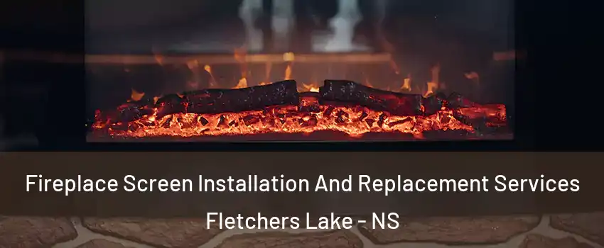 Fireplace Screen Installation And Replacement Services Fletchers Lake - NS