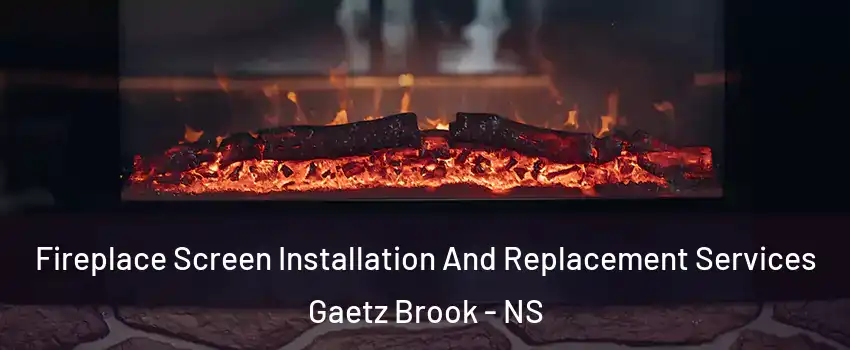  Fireplace Screen Installation And Replacement Services Gaetz Brook - NS