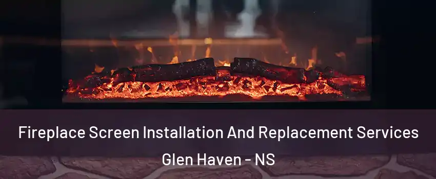  Fireplace Screen Installation And Replacement Services Glen Haven - NS