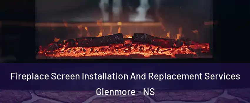  Fireplace Screen Installation And Replacement Services Glenmore - NS