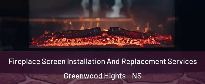  Fireplace Screen Installation And Replacement Services Greenwood Hights - NS