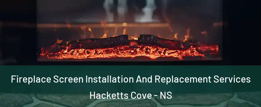  Fireplace Screen Installation And Replacement Services Hacketts Cove - NS