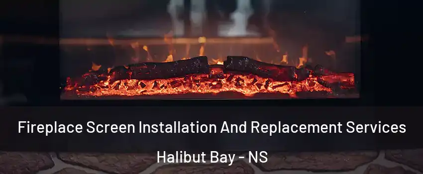  Fireplace Screen Installation And Replacement Services Halibut Bay - NS