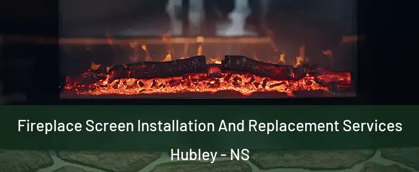  Fireplace Screen Installation And Replacement Services Hubley - NS