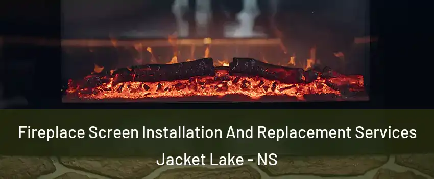  Fireplace Screen Installation And Replacement Services Jacket Lake - NS